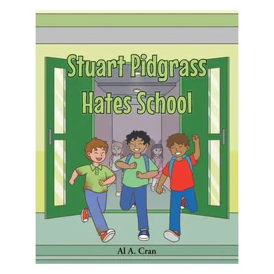 "Stuart Pidgrass Hates School" - "" ("Cran Al A.")(Paperback)