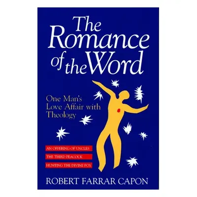 "The Romance of the Word: One Man's Love Affair with Theology" - "" ("Capon Robert Farrar")(Pape