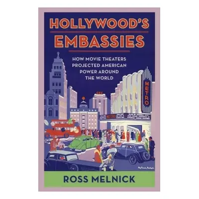 "Hollywood's Embassies: How Movie Theaters Projected American Power Around the World" - "" ("Mel