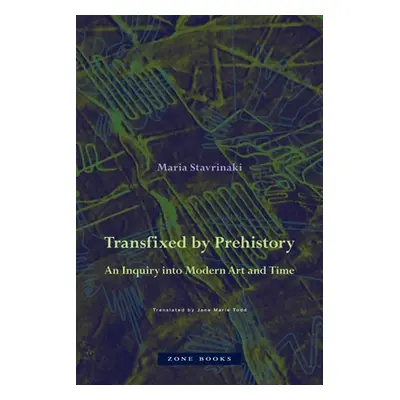 "Transfixed by Prehistory: An Inquiry Into Modern Art and Time" - "" ("Stavrinaki Maria")(Pevná 