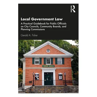 "Local Government Law: A Practical Guidebook for Public Officials on City Councils, Community Bo