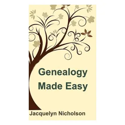 "Genealogy Made Easy" - "" ("Nicholson Jacquelyn")(Pevná vazba)