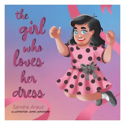 "The Girl Who Loves Her Dress" - "" ("Arauz Sandra")(Paperback)