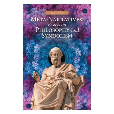 "Meta-Narratives: Essays on Philosophy and Symbolism" - "" ("Dyer Jay")(Paperback)