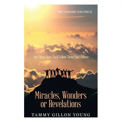 "Miracles, Wonders or Revelations: You Choose Volume Ii" - "" ("Young Tammy Gillon")(Paperback)