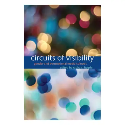 "Circuits of Visibility: Gender and Transnational Media Cultures" - "" ("Hegde Radha S.")(Paperb