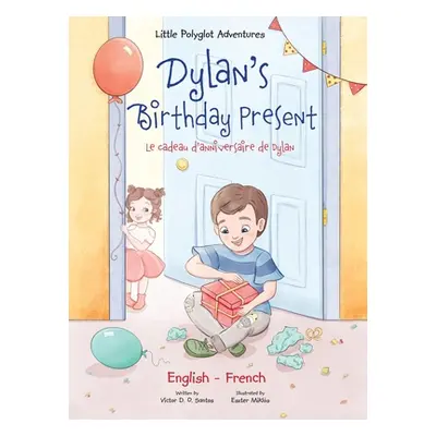 "Dylan's Birthday Present/Le Cadeau d'anniversaire de Dylan: Bilingual French and English Editio