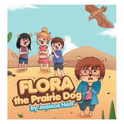 "Flora the Prairie Dog" - "" ("Holt Jessica")(Pevná vazba)