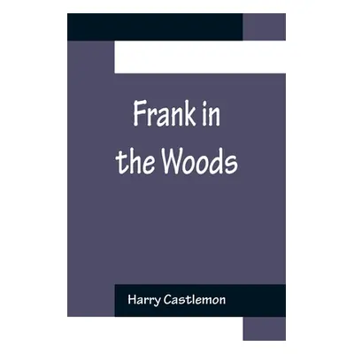 "Frank in the Woods" - "" ("Castlemon Harry")(Paperback)