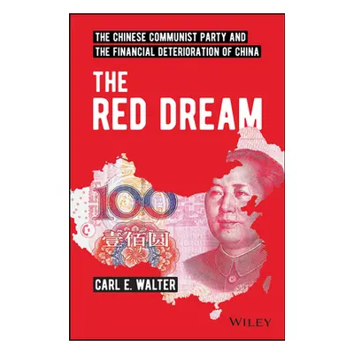 "The Red Dream: The Chinese Communist Party and the Financial Deterioration of China" - "" ("Wal