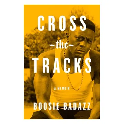 "Cross the Tracks: A Memoir" - "" ("Badazz Boosie")(Pevná vazba)