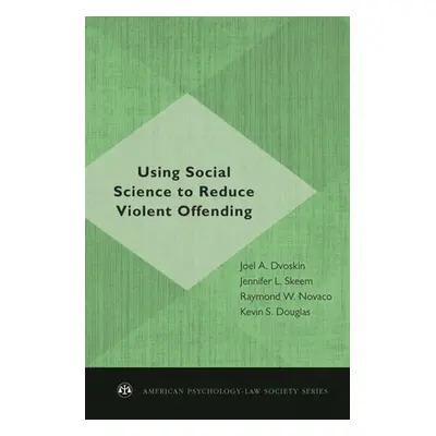 "Using Social Science to Reduce Violent Offending" - "" ("Dvoskin Joel A.")(Pevná vazba)