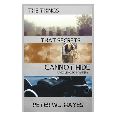 "The Things That Secrets Cannot Hide: A Vic Lenoski Mystery" - "" ("Hayes Peter W. J.")(Paperbac