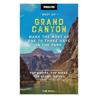 "Moon Best of Grand Canyon: Make the Most of One to Three Days in the Park" - "" ("Hull Tim")(Pa