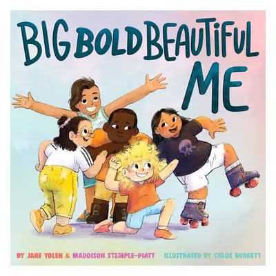 "Big Bold Beautiful Me: A Story That's Loud and Proud and Celebrates You!" - "" ("Yolen Jane")(P