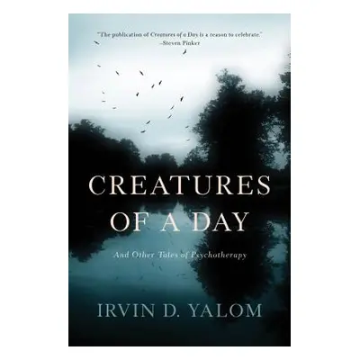 "Creatures of a Day: And Other Tales of Psychotherapy" - "" ("Yalom Irvin D.")(Paperback)