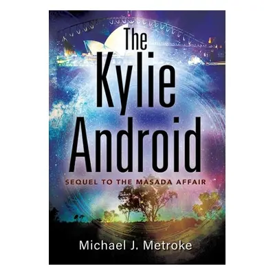 "The Kylie Android" - "" ("Metroke Michael J.")(Pevná vazba)