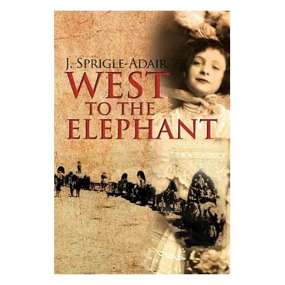 "West to the Elephant" - "" ("Sprigle-Adair J.")(Paperback)