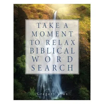 "Take a Moment to Relax Biblical Word Search" - "" ("Sims Gregory")(Paperback)