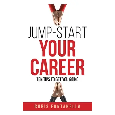 "Jump-Start Your Career: Ten Tips to Get You Going" - "" ("Fontanella Chris")(Paperback)