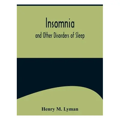 "Insomnia; and Other Disorders of Sleep" - "" ("M. Lyman Henry")(Paperback)