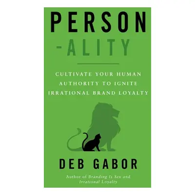 "Person-ality: Cultivate Your Human Authority To Ignite Irrational Brand Loyalty" - "" ("Gabor D