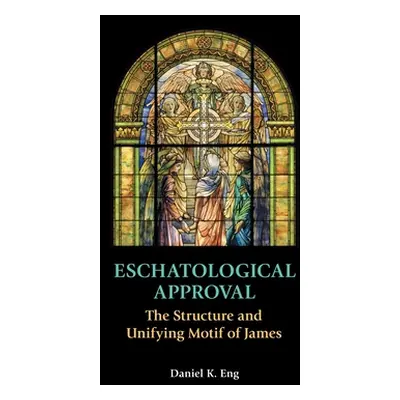 "Eschatological Approval: The Structure and Unifying Motif of James" - "" ("Eng Daniel K.")(Pevn