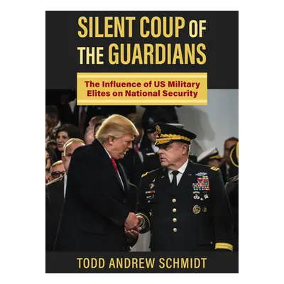 "Silent Coup of the Guardians: The Influence of U.S. Military Elites on National Security" - "" 