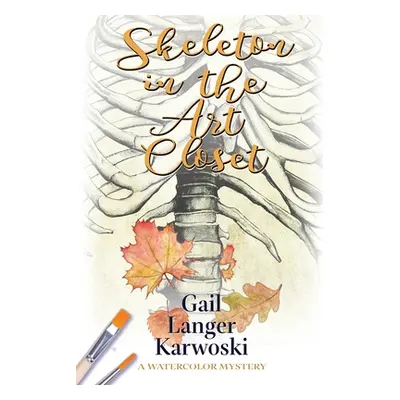 "Skeleton in the Art Closet: A Watercolor Mystery" - "" ("Karwoski Gail Langer")(Paperback)