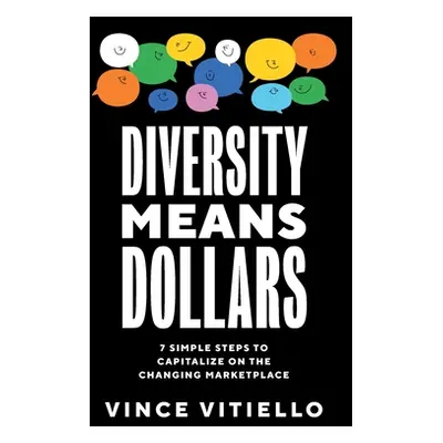 "Diversity Means Dollars: 7 Simple Steps to Capitalize on the Changing Marketplace" - "" ("Vitie