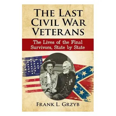 "The Last Civil War Veterans: The Lives of the Final Survivors, State by State" - "" ("Grzyb Fra