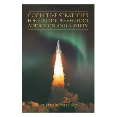 "Cognitive Strategies for Suicide Prevention, Addiction And Anxiety" - "" ("Pryatel William")(Pa