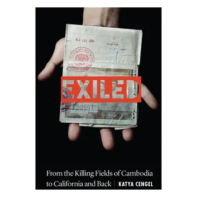 "Exiled: From the Killing Fields of Cambodia to California and Back" - "" ("Cengel Katya")(Paper