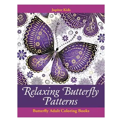 "Relaxing Butterfly Patterns: Butterfly Adult Coloring Books" - "" ("Jupiter Kids")(Paperback)