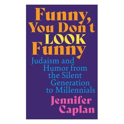 "Funny, You Don't Look Funny: Judaism and Humor from the Silent Generation to Millennials" - "" 