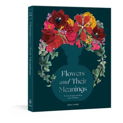 "Flowers and Their Meanings: The Secret Language and History of Over 600 Blooms (a Flower Dictio