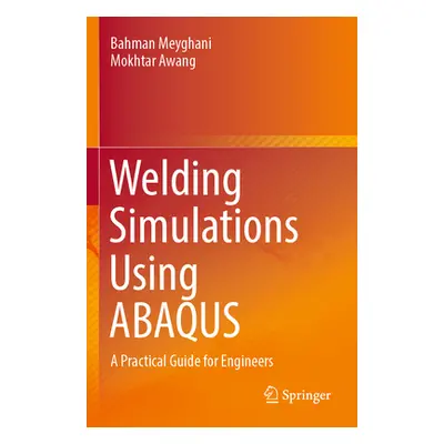 "Welding Simulations Using Abaqus: A Practical Guide for Engineers" - "" ("Meyghani Bahman")(Pap