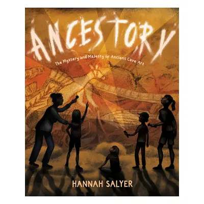 "Ancestory: The Mystery and Majesty of Ancient Cave Art" - "" ("Salyer Hannah")(Pevná vazba)