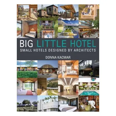 "Big Little Hotel: Small Hotels Designed by Architects" - "" ("Kacmar Donna")(Paperback)