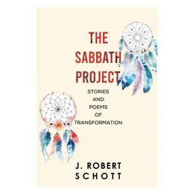 "The Sabbath Project: Stories and Poems of Transformation" - "" ("Schott J. Robert")(Paperback)