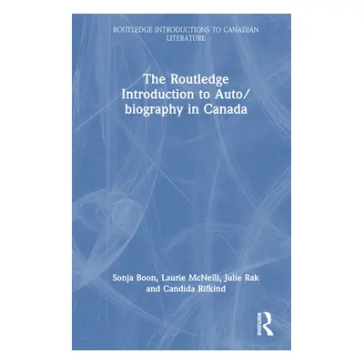 "The Routledge Introduction to Auto/Biography in Canada" - "" ("Boon Sonja")(Pevná vazba)