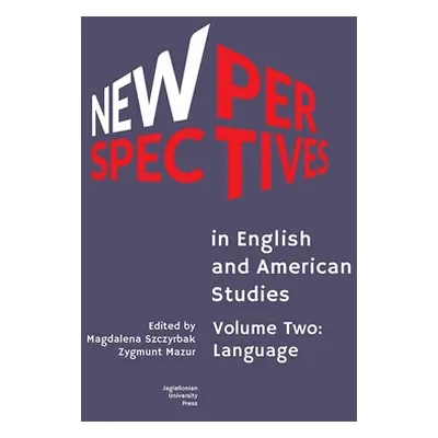 "New Perspectives in English and American Studies: Volume Two: Language" - "" ("Szczyrbak Magdal