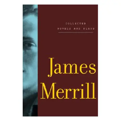 "Collected Novels and Plays of James Merrill" - "" ("Merrill James")(Paperback)