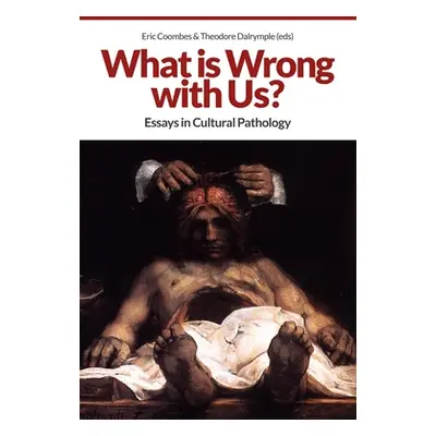 "What Is Wrong with Us?: Essays in Cultural Pathology" - "" ("Coombes Eric")(Paperback)