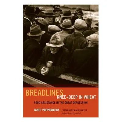 "Breadlines Knee-Deep in Wheat: Food Assistance in the Great Depression Volume 53" - "" ("Poppen