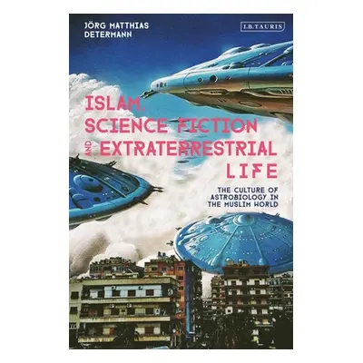 "Islam, Science Fiction and Extraterrestrial Life: The Culture of Astrobiology in the Muslim Wor