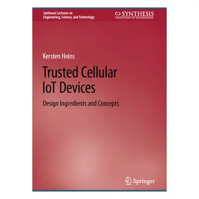 "Trusted Cellular Iot Devices: Design Ingredients and Concepts" - "" ("Heins Kersten")(Pevná vaz