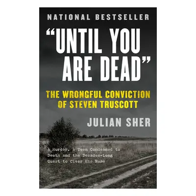 "Until You Are Dead: The Wrongful Conviction of Steven Truscott" - "" ("Sher Julian")(Paperback)