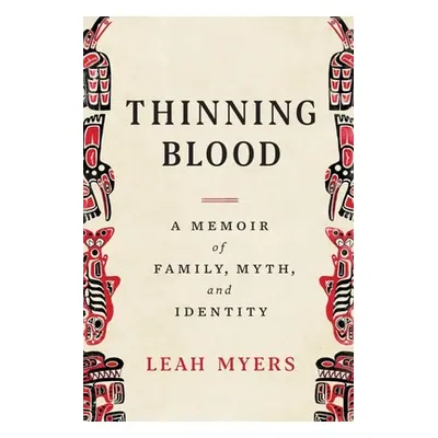 "Thinning Blood: A Memoir of Family, Myth, and Identity" - "" ("Myers Leah")(Pevná vazba)