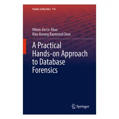 "A Practical Hands-On Approach to Database Forensics" - "" ("Le-Khac Nhien-An")(Pevná vazba)